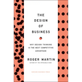 The Design of Business: Why Design Thinking Is the Next Competitive Advantage