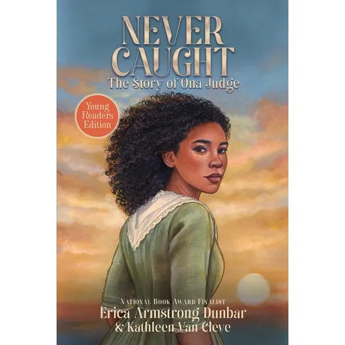 Never Caught, the Story of Ona Judge: Young Readers Edition