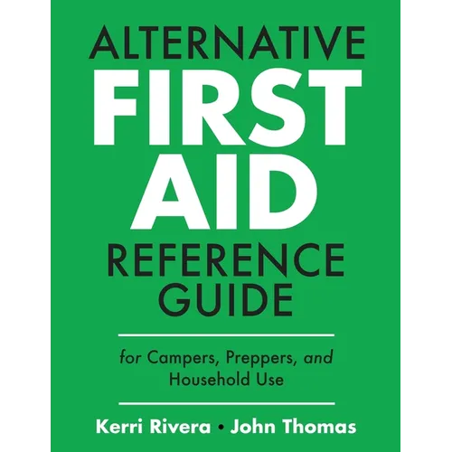 Alternative First Aid Reference Guide for Campers, Preppers, and Household Use