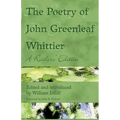 The Poetry of John Greenleaf Whittier: A Reader's Edition