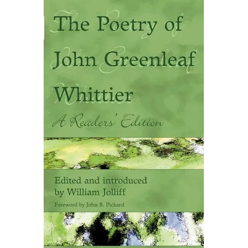 The Poetry of John Greenleaf Whittier: A Reader's Edition