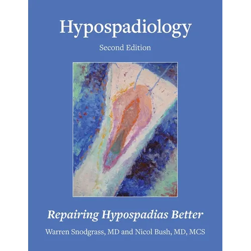 Hypospadiology, Second Edition: Repairing Hypospadias Better
