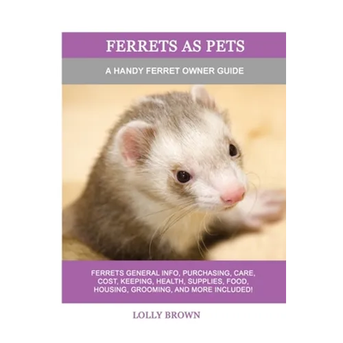 Ferrets as Pets: A Handy Ferret Owner Guide