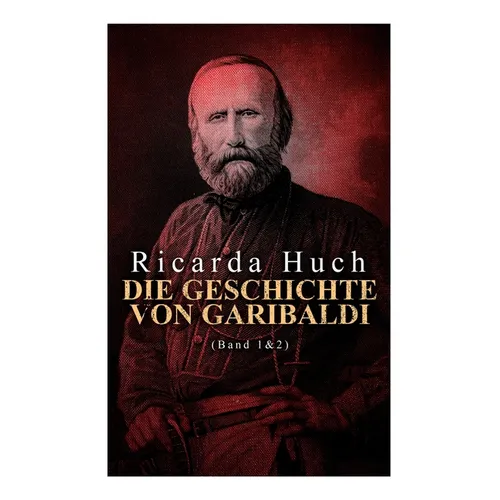 Die Geschichte von Garibaldi (Band 1&2): Die Verteidigung Roms & Der Kampf um Rom