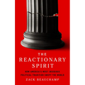 The Reactionary Spirit: How America's Most Insidious Political Tradition Swept the World