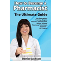 How to Become a Pharmacist The Ultimate Guide Job Description, Training, Degree, Pharm D, Certification, Salary, Schools, Pharmacy Tech, Technician, A