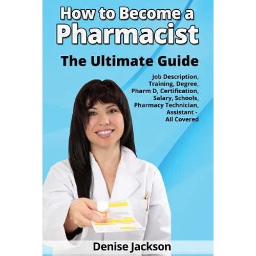 How to Become a Pharmacist The Ultimate Guide Job Description, Training, Degree, Pharm D, Certification, Salary, Schools, Pharmacy Tech, Technician, A