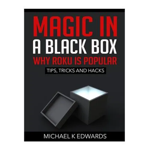 Magic in a black box: Why Roku is Popular: Tips, Tricks and Hacks