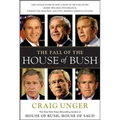 The Fall of the House of Bush: The Untold Story of How a Band of True Believers S
