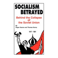 Socialism Betrayed: Behind the Collapse of the Soviet Union