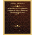 The Washbourne Family Of Little Washbourne And Wichenford, In The County Of Worcester (1907)