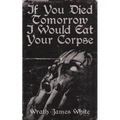 If You Died Tomorrow I Would Eat Your Corpse