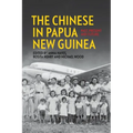 The Chinese in Papua New Guinea: Past, Present and Future