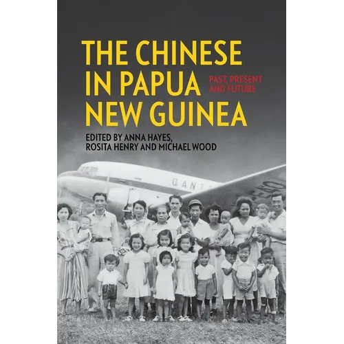 The Chinese in Papua New Guinea: Past, Present and Future