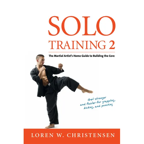 Solo Training 2: The Martial Artist's Guide to Building the Core