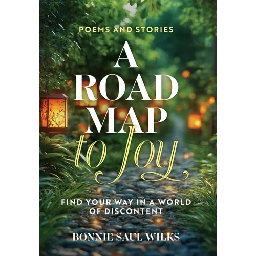A Road Map to Joy: Find Your Way in a World of Discontent