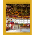 Designing with Dried Flowers: Creating Everlasting Arrangements