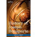 History of Joseph Bonaparte, King of Naples and of Italy: Makers of History