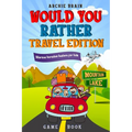Would You Rather Game Book Travel Edition: Hilarious Plane, Car Game: Road Trip Activities For Kids & Teens
