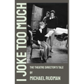 I Joke Too Much - The Theatre Director's Tale