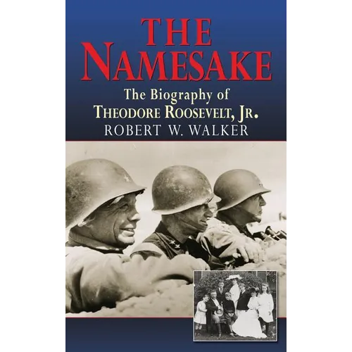 The Namesake, the Biography of Theodore Roosevelt Jr.