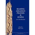 Akkadian Prayers and Hymns: A Reader