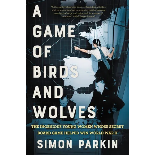 A Game of Birds and Wolves: The Ingenious Young Women Whose Secret Board Game Helped Win World War II