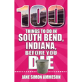 100 Things to Do in South Bend, Indiana, Before You Die