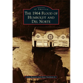 The 1964 Flood of Humboldt and del Norte