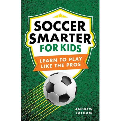 Soccer Smarter for Kids: Learn to Play Like the Pros