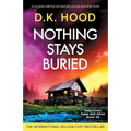 Nothing Stays Buried: A completely addictive and absolutely gripping serial killer thriller