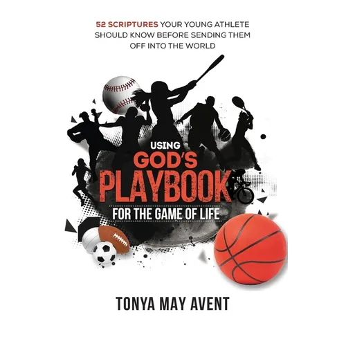 Using God's Playbook for the Game of Life: 52 Scriptures Your Young Athlete Should Know Before Sending Them Off Into The World