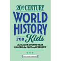 20th Century World History for Kids: The Major Events That Shaped the Past and Present