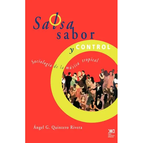 Salsa, Sabor y Control! Sociologia de La Musica Tropical