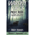 Warden Force: Night Rider and Other True Game Warden Adventures: Episodes 1-13