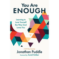 You Are Enough: Learning to Love Yourself the Way God Loves You