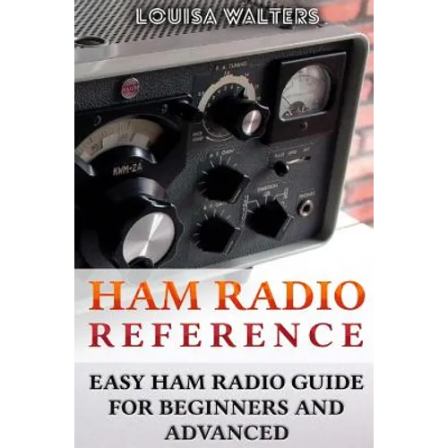 Ham Radio Reference: Easy Ham Radio Guide For Beginners And Advanced