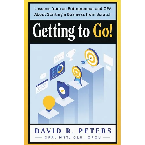 Getting to Go!: Lessons from an Entrepreneur and CPA About Starting a Business from Scratch