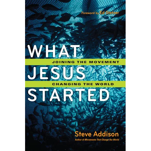 What Jesus Started: Joining the Movement, Changing the World