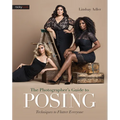 The Photographer's Guide to Posing: Techniques to Flatter Everyone