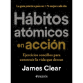 Hábitos Atómicos En Acción: Ejercicios Sencillos Para Construir La Vida Que Deseas / The Atomic Habits Workbook