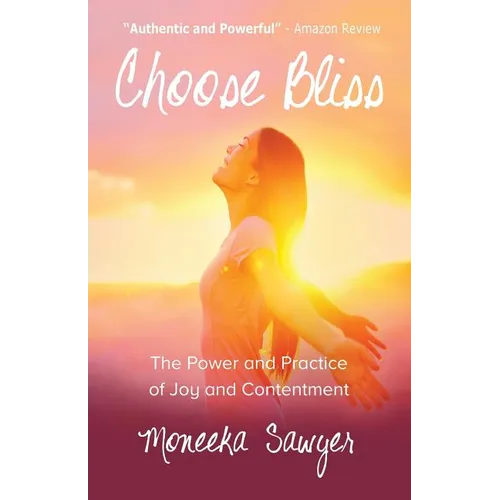 Choose Bliss: The Power and Practice of Joy and Contentment