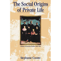 The Social Origins of Private Life: A History of American Families, 1600-1900