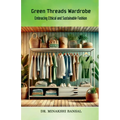 Green Threads Wardrobe: Embracing Ethical and Sustainable Fashion