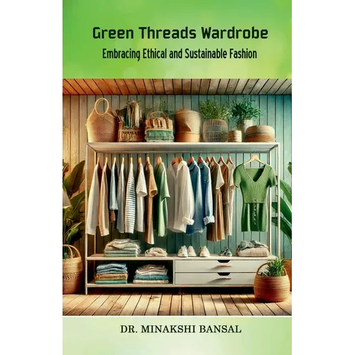 Green Threads Wardrobe: Embracing Ethical and Sustainable Fashion