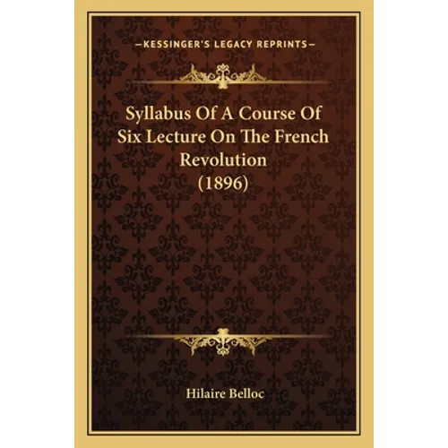 Syllabus Of A Course Of Six Lecture On The French Revolution (1896)