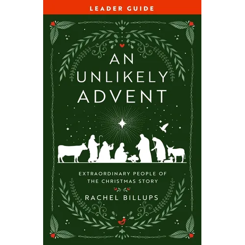 An Unlikely Advent Leader Guide: Extraordinary People of the Christmas Story