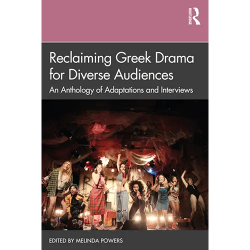 Reclaiming Greek Drama for Diverse Audiences: An Anthology of Adaptations and Interviews