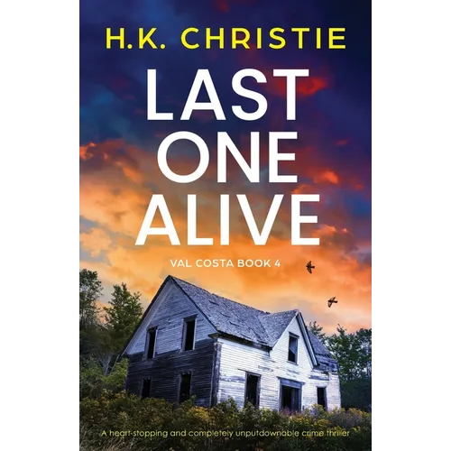 Last One Alive: A heart-stopping and completely unputdownable crime thriller