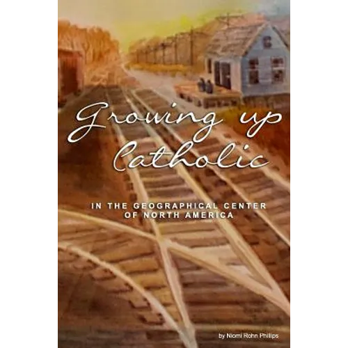 Growing up Catholic: In the Geographical Center of North America